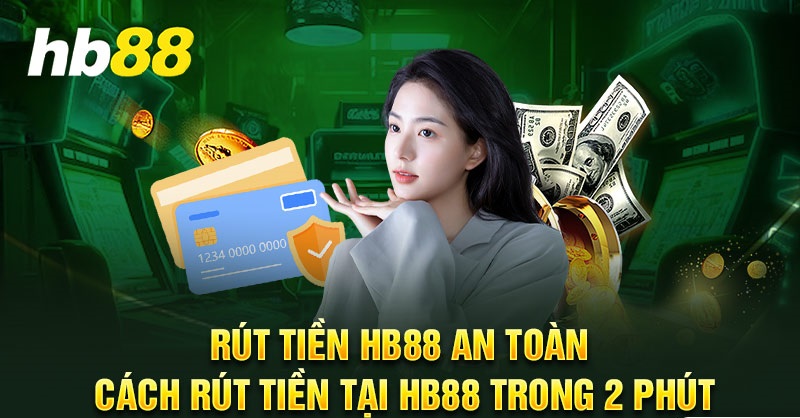 Hướng Dẫn Rút Tiền Nhà Cái Hb88 Chuẩn Không Cần Chỉnh