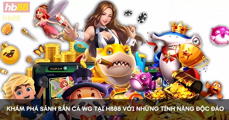 Thử Liền Tay Bắn Cá WG Hb88 Để Biết Thế Nào Là Chất Như Nước Cất